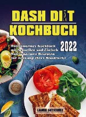 Dash Diät Kochbuch 2022 de Laurie Gutierrez