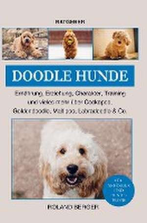 Doodle Hunde Cockapoo, Goldendoodle, Maltipoo, Labradoodle & Co. de Mein Hund fürs Leben Ratgeber