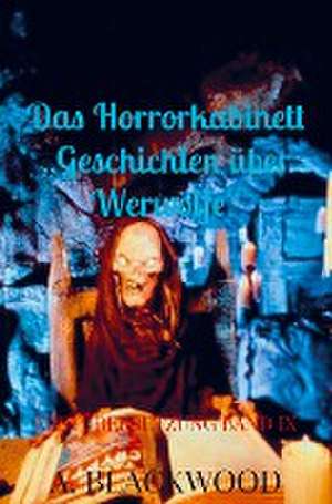 Das Horrorkabinett ¿Geschichten über Werwölfe¿ de A. Blackwood