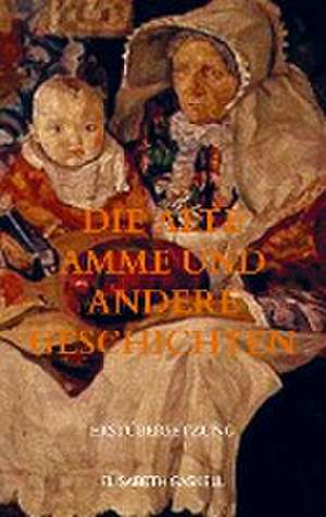 Die alte Amme und andere Geschichten de Elisabeth Gaskell