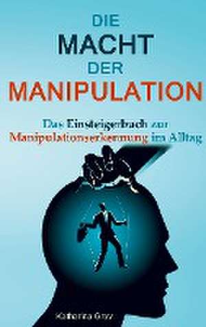 Die Macht der Manipulation de Katharina Grey