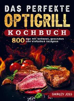 Das perfekte Optigrill-Kochbuch de Shirley Jess