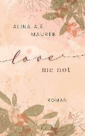 Love Me Not de Alina A. E. Maurer