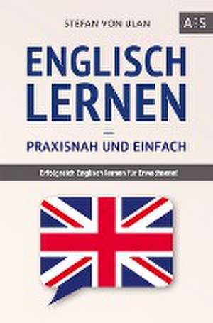 Englisch lernen - praxisnah und einfach de Stefan von Ulan