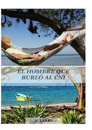 EL HOMBRE QUE BURLÓ AL CNI de E. Larby