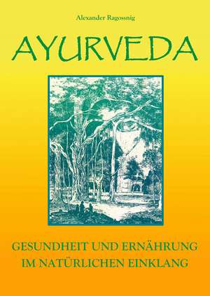 Ayurveda de Alexander Ragossnig