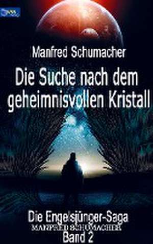 Die Suche nach dem geheimnisvollen Kristall de Manfred Schumacher