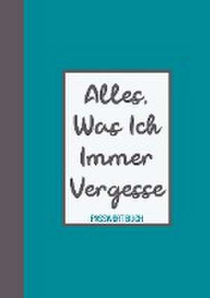 Passwort Buch - Alles, was ich immer vergesse de Passwortbuch & Mehr