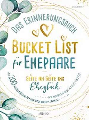 Bucket List für Ehepaare Seite an Seite ins Eheglück de Lena Neumann