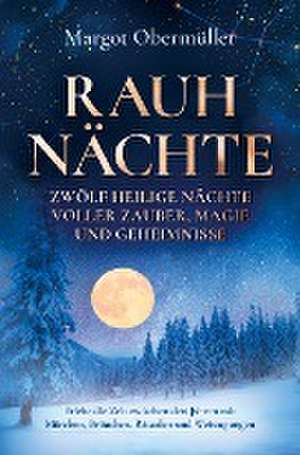 Rauhnächte - Zwölf heilige Nächte voller Zauber, Magie und Geheimnisse de Margot Obermüller