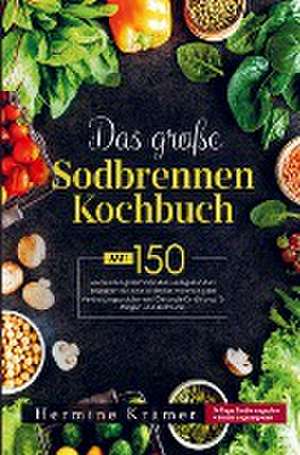 Das große Sodbrennen Kochbuch für eine optimale Ernährung bei Verdauungsproblemen! de Hermine Krämer