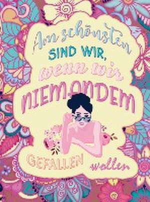 Malbuch für Frauen - Am schönsten sind wir, wenn wir niemandem gefallen wollen! de S&L Inspirations Lounge