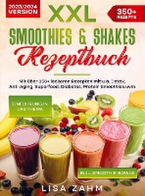 XXL Smoothies & Shakes Rezeptbuch de Lisa Zahm