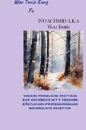 Woo Tonic Kung Fu Vegane Friedliche Festtage das Buch de Ivo Schmid