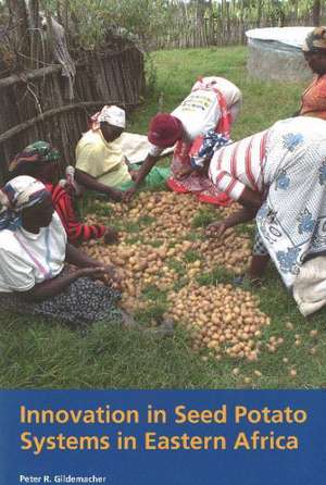 Innovation in Seed Potato Systems in Eastern Africa de Peter Gildemacher