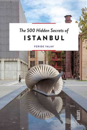 500 Hidden Secrets of Istanbul de Feride Yalav