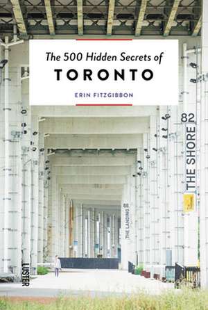 500 HIDDEN SECRETS OF TORONTO THE de Erin FitzGibbon