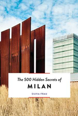 The 500 Hidden Secrets of Milan - Updated and Revised de Frau Silvia