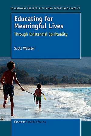 Educating for Meaningful Lives: Through Existential Spirituality de Scott Webster