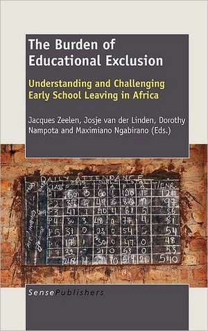 The Burden of Educational Exclusion: Understanding and Challenging Early School Leaving in Africa de Jacques Zeelen