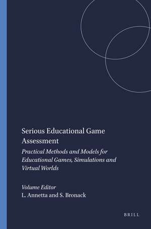 Serious Educational Game Assessment: Practical Methods and Models for Educational Games, Simulations and Virtual Worlds de Leonard Annetta