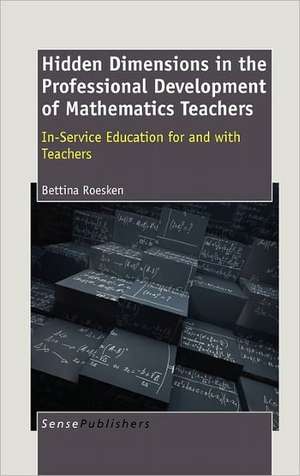 Hidden Dimensions in the Professional Development of Mathematics Teachers de Bettina Roesken