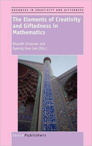 The Elements of Creativity and Giftedness in Mathematics de Bharath Sriraman