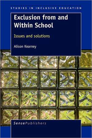 Exclusion from and Within School: Issues and Solutions de Alison Kearney