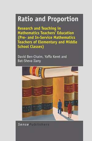 Ratio and Proportion: Research and Teaching in Mathematics Teachers' Education (Pre- and In-Service Mathematics Teachers of Elementary and Middle School Classes) de David Ben-Chaim