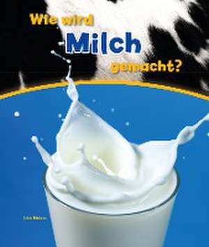 Wie wird Milch gemacht? de John Malam