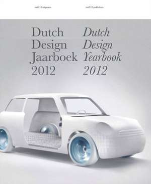 Dutch Design Yearbook 2012 de Timo De Rijk