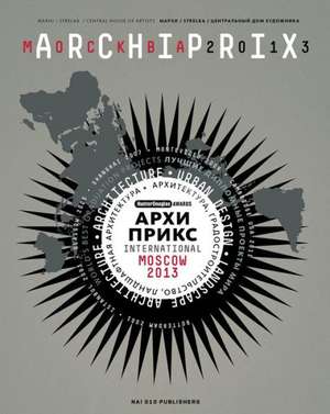 Archiprix International Moscow: Architecture, Urban Design, Landscape Architecture de Henk Van Der Veen