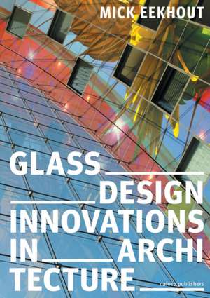 Glass Design Innovations in Architecture de Mick Eekhout