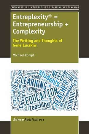 Entreplexity® = Entrepreneurship + Complexity: The Writing and Thoughts of Gene Luczkiw de Michael Kompf