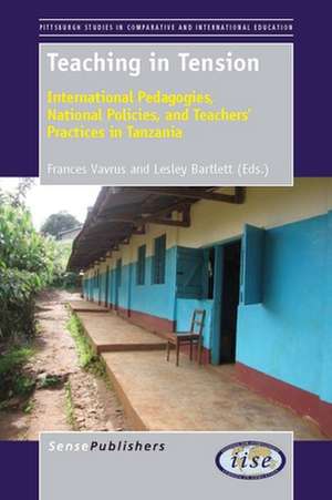 Teaching in Tension: International Pedagogies, National Policies, and Teachers' Practices in Tanzania de Frances Vavrus