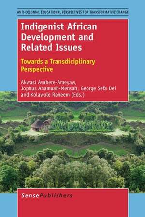 Indigenist African Development and Related Issues: Towards a Transdisciplinary Perspective de Akwasi Asabere-Ameyaw