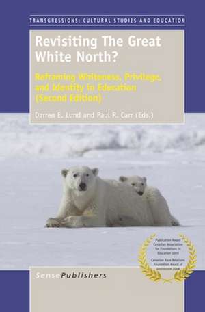 Revisiting the Great White North?: Reframing Whiteness, Privilege, and Identity in Education (Second Edition) de Darren E. Lund