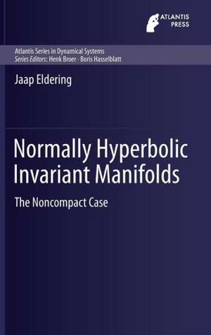 Normally Hyperbolic Invariant Manifolds: The Noncompact Case de Jaap Eldering