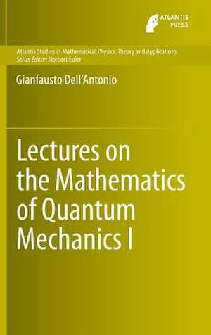 Lectures on the Mathematics of Quantum Mechanics I de Gianfausto Dell'Antonio