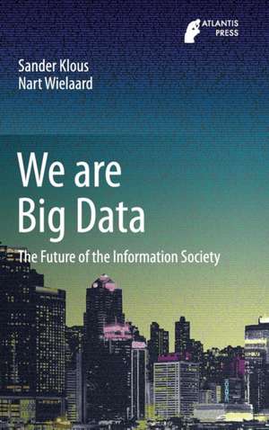 We are Big Data: The Future of the Information Society de Sander Klous