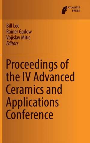 Proceedings of the IV Advanced Ceramics and Applications Conference de Bill Lee