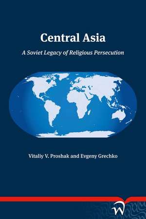 Central Asia: A Soviet Legacy of Religious Persecution de Evgeny Grechka