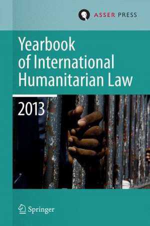 Yearbook of International Humanitarian Law 2013 de Terry D. Gill