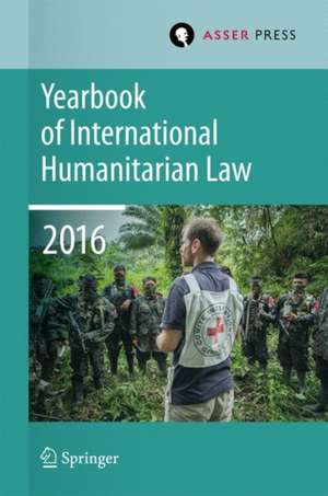 Yearbook of International Humanitarian Law Volume 19, 2016 de Terry D. Gill