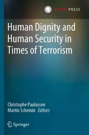 Human Dignity and Human Security in Times of Terrorism de Christophe Paulussen