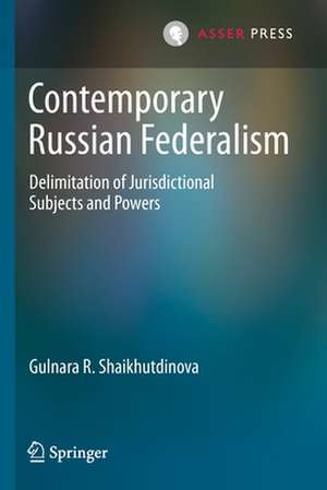 Contemporary Russian Federalism: Delimitation of Jurisdictional Subjects and Powers de Gulnara R. Shaikhutdinova