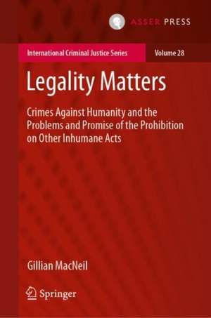 Legality Matters: Crimes Against Humanity and the Problems and Promise of the Prohibition on Other Inhumane Acts de Gillian MacNeil
