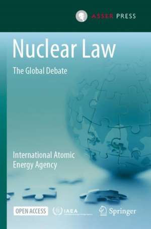 Nuclear Law: The Global Debate de International Atomic Agency