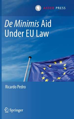 De Minimis Aid Under EU Law de Ricardo Pedro