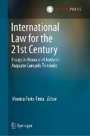 International Law for the 21st Century: Essays in Honour of Antônio Augusto Cançado Trindade de Monica Feria-Tinta